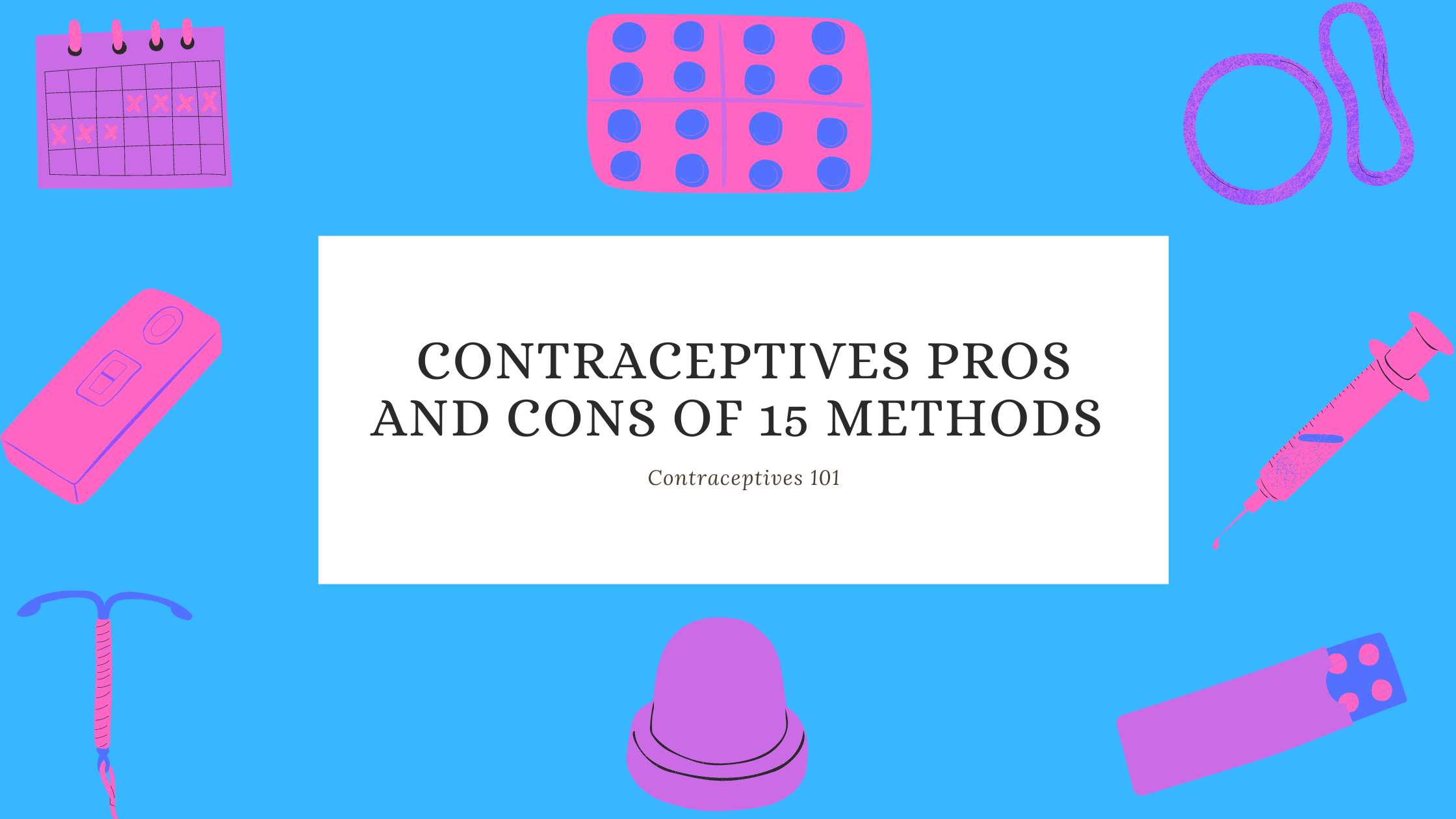 Contraceptives Pros and Cons of 15 Methods