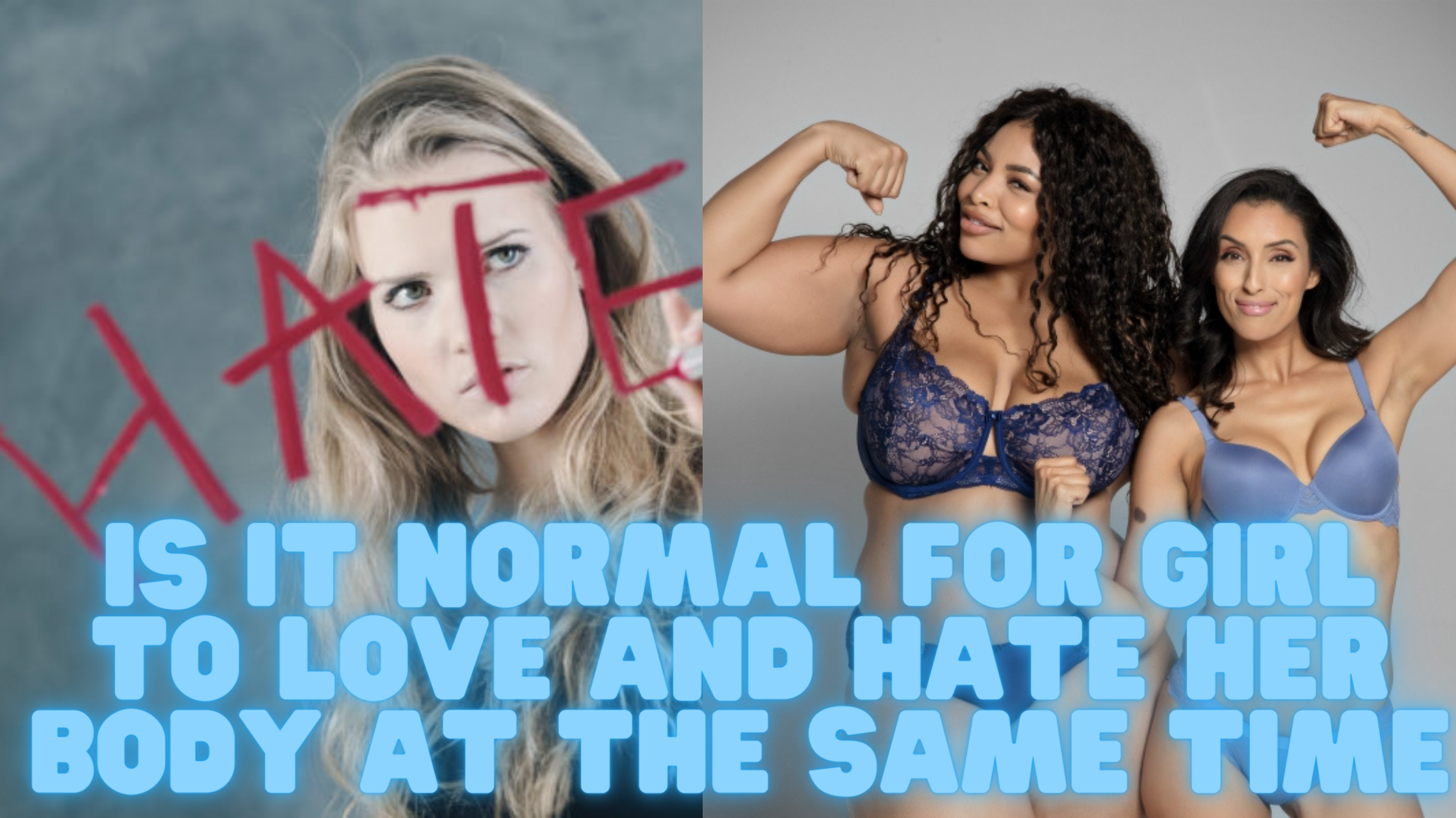 Loving your body: Is it normal for girl to love and hate her body at the same time