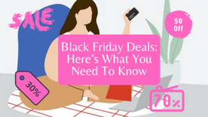 Black Friday Deals: Here’s What You Need To Know