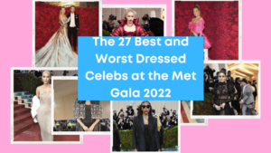 The 27 Best and Worst Dressed Celebs at the Met Gala 2022