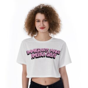 “Immigrants Make America Great” Crop Top