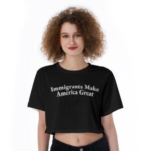 “Immigrants Make America Great” Cropped Top