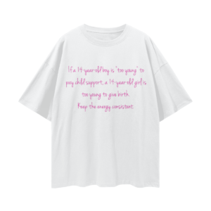 “If a 14-year-old boy is ‘too young’ to pay child support” Oversize Drop Shoulder Tee