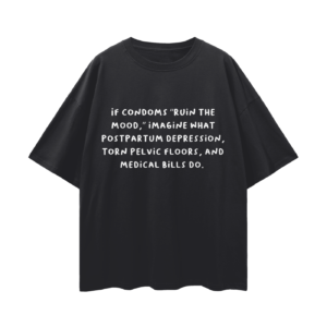 “If Condoms ‘Ruin the Mood’” Oversize Drop Shoulder Tee