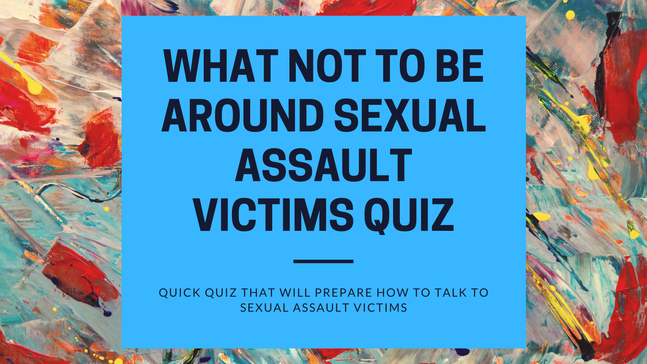What not to be around Sexual Assault Victims Quiz