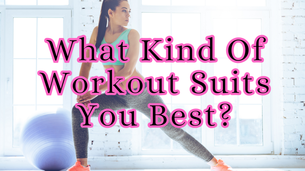 What Kind Of Workout Suits You Best?
