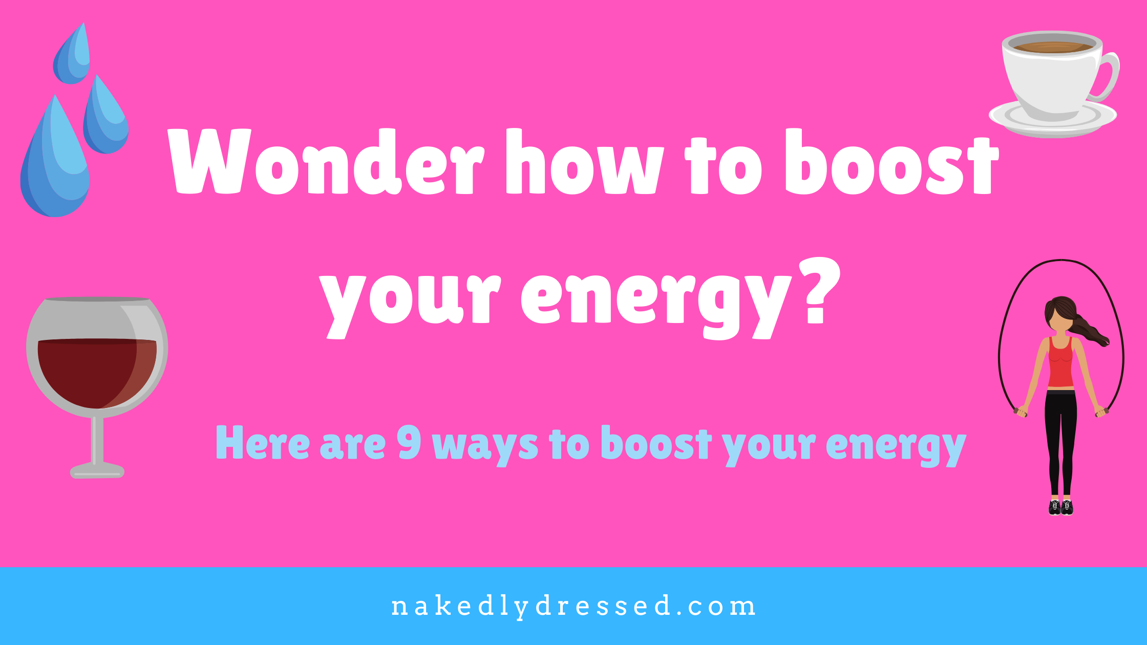 Wonder how to boost your energy? Here are 9 ways to boost your energy