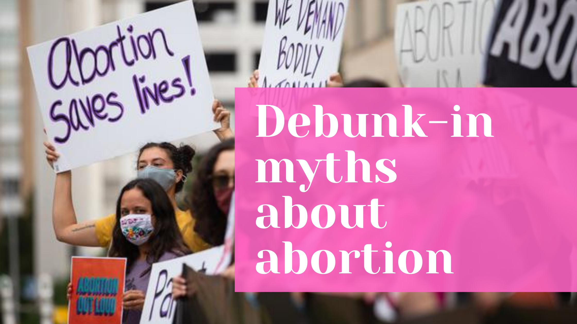 Debunk-in myths about abortion that you have been told