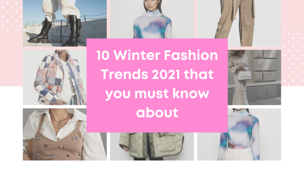 10 Winter Fashion Trends 2021 that you must know about