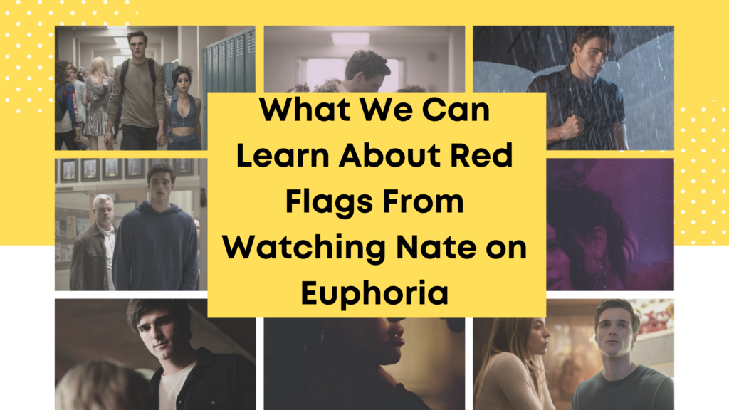 What We Can Learn About Red Flags From Watching Nate on Euphoria