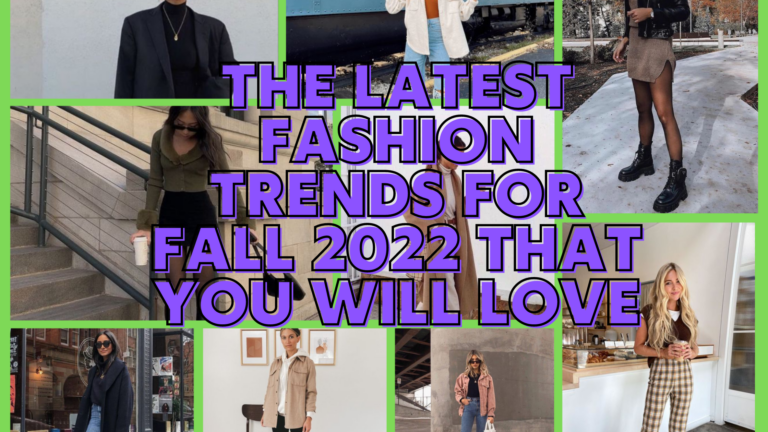 The Latest Fashion Trends For Fall 2022 That You Will Love