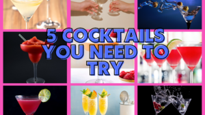 5 Cocktails you need to try